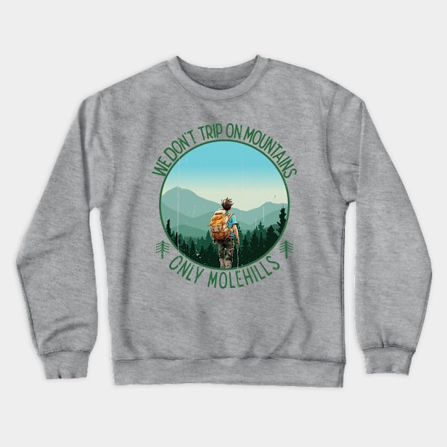 We don't trip on mountains, only Molehills Crewneck Sweatshirt by Blended Designs